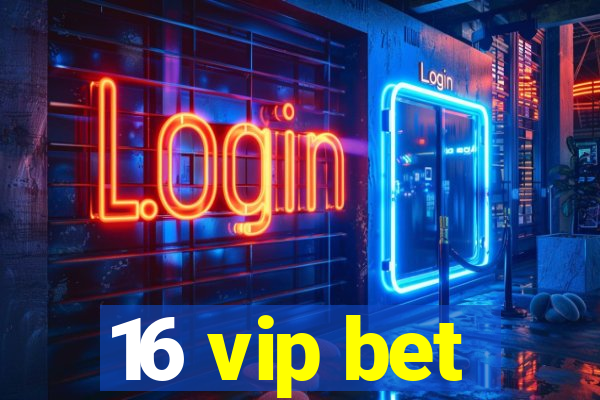 16 vip bet